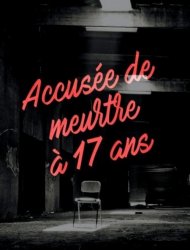 Accusée de meurtre à 17 ans